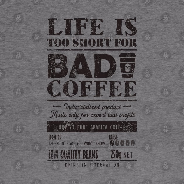 Bad Coffee. Life is too short for it by TKsuited